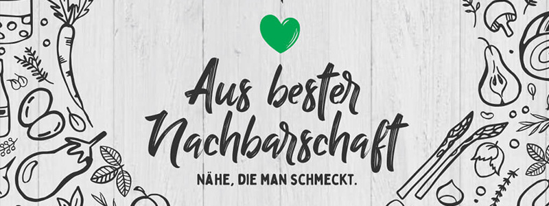 aus bester Nachbarschaft - Nähe, die man schmeckt