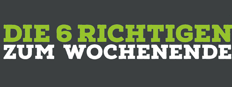 6 Richtige zum Wochenende